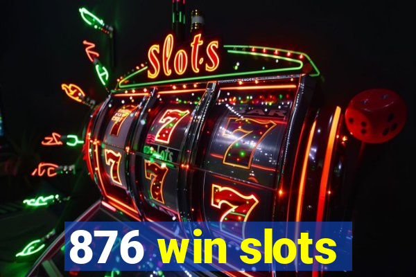 876 win slots